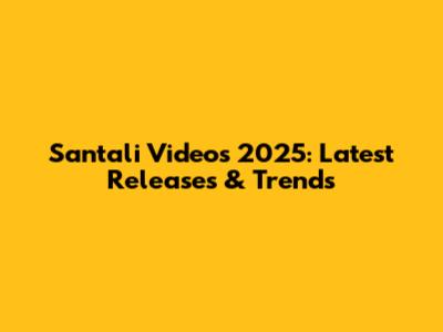 Santali Videos 2025: Latest Releases & Trends
