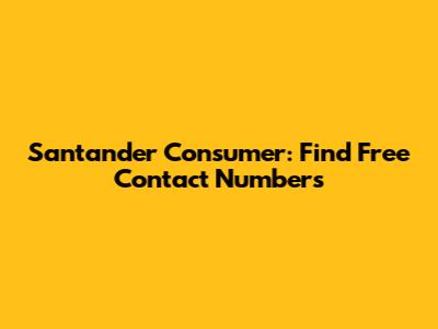 Santander Consumer: Find Free Contact Numbers