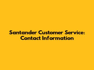 Santander Customer Service: Contact Information
