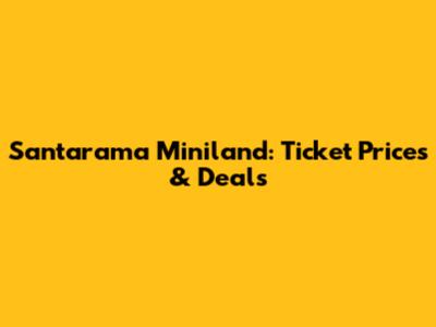 Santarama Miniland: Ticket Prices & Deals