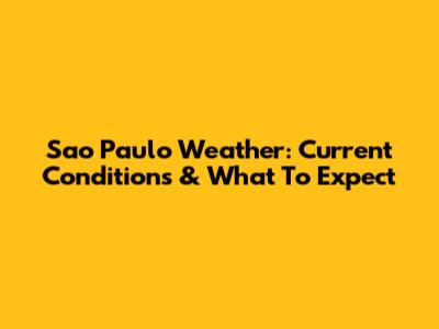 Sao Paulo Weather: Current Conditions & What To Expect