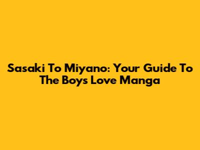 Sasaki To Miyano: Your Guide To The Boys' Love Manga