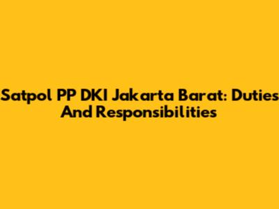 Satpol PP DKI Jakarta Barat: Duties And Responsibilities