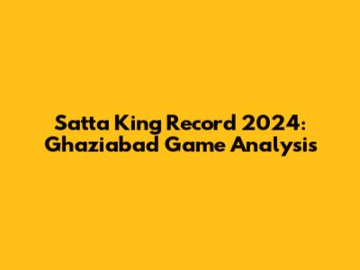 Satta King Record 2024: Ghaziabad Game Analysis