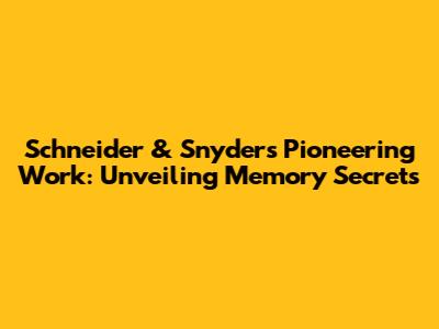 Schneider & Snyder's Pioneering Work: Unveiling Memory Secrets