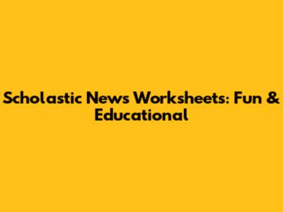 Scholastic News Worksheets: Fun & Educational