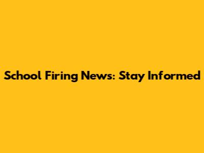 School Firing News: Stay Informed