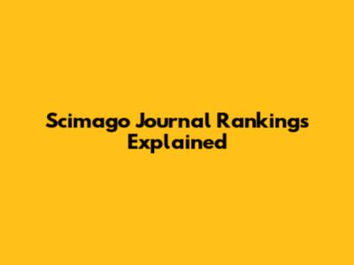 Scimago Journal Rankings Explained