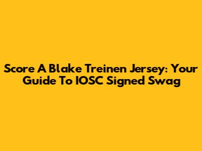 Score A Blake Treinen Jersey: Your Guide To IOSC Signed Swag