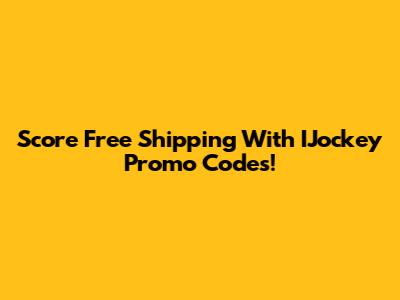 Score Free Shipping With IJockey Promo Codes!