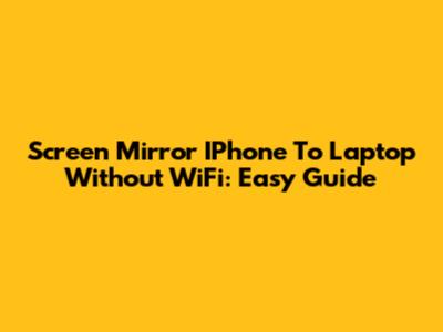 Screen Mirror IPhone To Laptop Without WiFi: Easy Guide