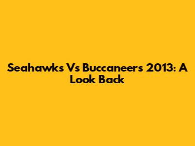 Seahawks Vs Buccaneers 2013: A Look Back
