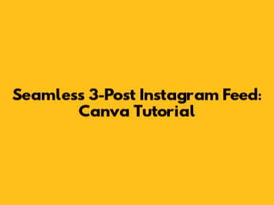 Seamless 3-Post Instagram Feed: Canva Tutorial