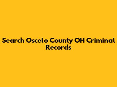 Search Oscelo County OH Criminal Records