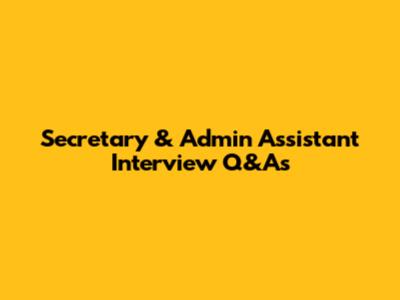 Secretary & Admin Assistant Interview Q&As