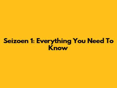 Seizoen 1: Everything You Need To Know