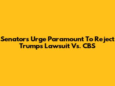 Senators Urge Paramount To Reject Trump's Lawsuit Vs. CBS