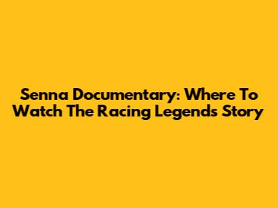 Senna Documentary: Where To Watch The Racing Legend's Story