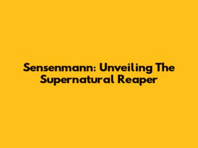 Sensenmann: Unveiling The Supernatural Reaper