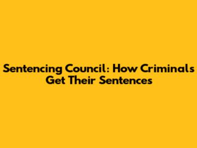 Sentencing Council: How Criminals Get Their Sentences
