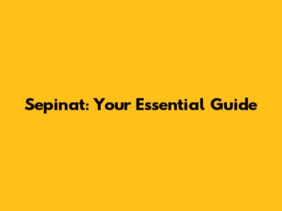 Sepinat: Your Essential Guide