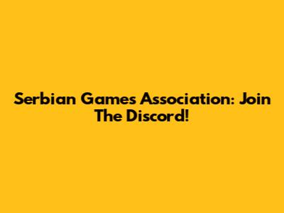 Serbian Games Association: Join The Discord!