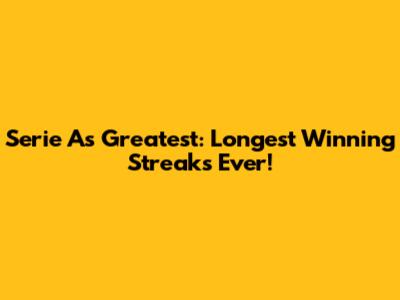 Serie A's Greatest: Longest Winning Streaks Ever!
