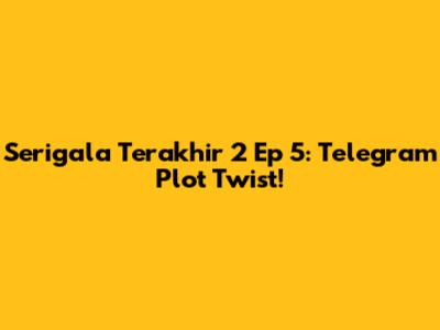 Serigala Terakhir 2 Ep 5: Telegram Plot Twist!