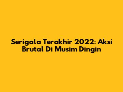 Serigala Terakhir 2022: Aksi Brutal Di Musim Dingin