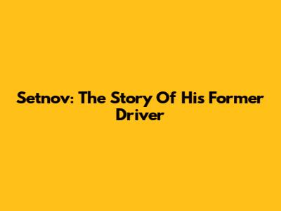 Setnov: The Story Of His Former Driver