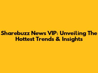 Sharebuzz News VIP: Unveiling The Hottest Trends & Insights