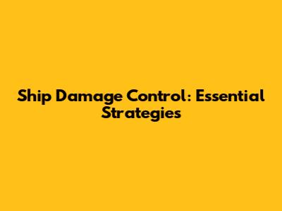 Ship Damage Control: Essential Strategies
