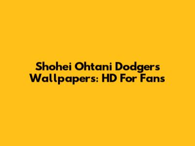 Shohei Ohtani Dodgers Wallpapers: HD For Fans