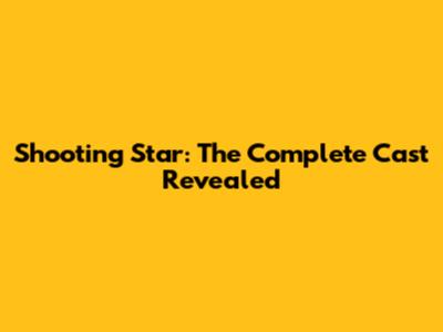 Shooting Star: The Complete Cast Revealed