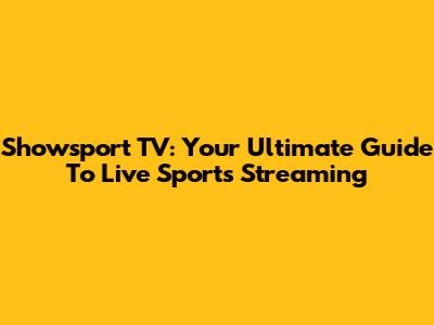 Showsport TV: Your Ultimate Guide To Live Sports Streaming