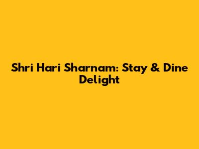 Shri Hari Sharnam: Stay & Dine Delight