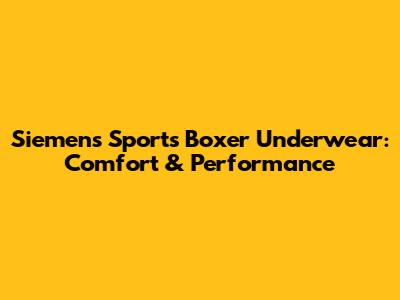 Siemens Sports Boxer Underwear: Comfort & Performance