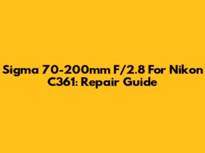 Sigma 70-200mm F/2.8 For Nikon C361: Repair Guide