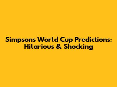 Simpsons World Cup Predictions: Hilarious & Shocking