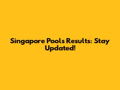 Singapore Pools Results: Stay Updated!