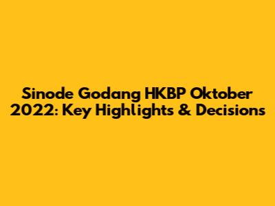 Sinode Godang HKBP Oktober 2022: Key Highlights & Decisions
