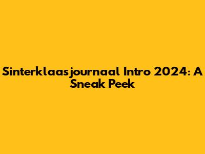Sinterklaasjournaal Intro 2024: A Sneak Peek