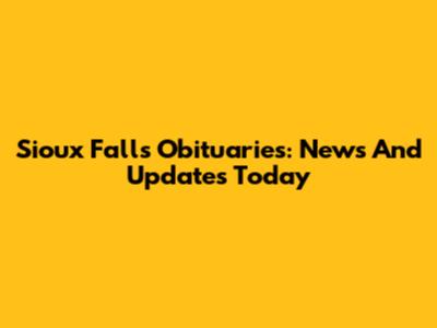 Sioux Falls Obituaries: News And Updates Today