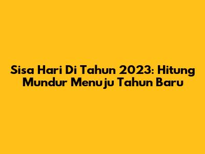 Sisa Hari Di Tahun 2023: Hitung Mundur Menuju Tahun Baru