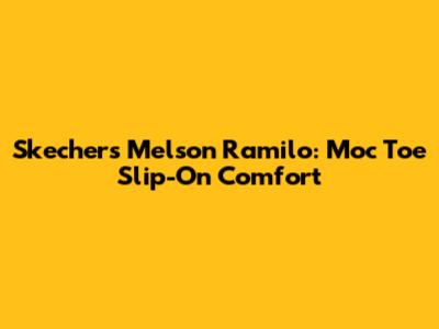 Skechers Melson Ramilo: Moc Toe Slip-On Comfort