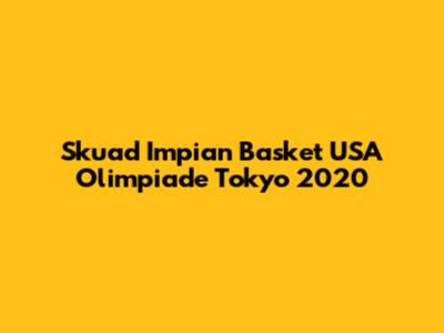 Skuad Impian Basket USA Olimpiade Tokyo 2020