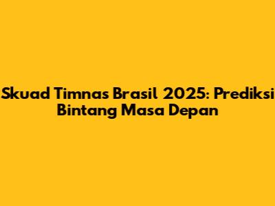 Skuad Timnas Brasil 2025: Prediksi Bintang Masa Depan