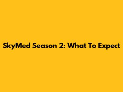 SkyMed Season 2: What To Expect