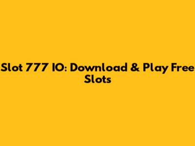 Slot 777 IO: Download & Play Free Slots