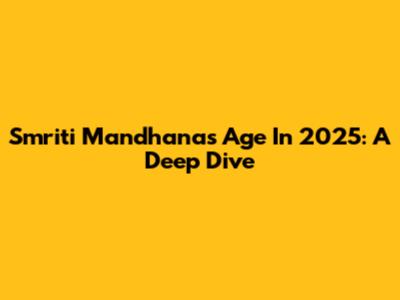 Smriti Mandhana's Age In 2025: A Deep Dive